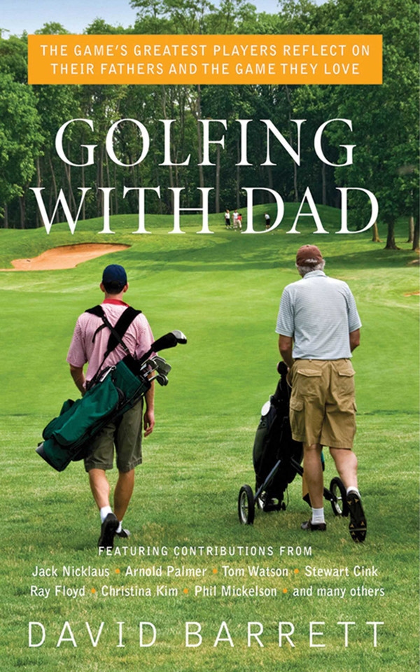 Golfing with Dad: The Game's Greatest Players Reflect on Their Fathers and the Game They Love book cover by David Barrett