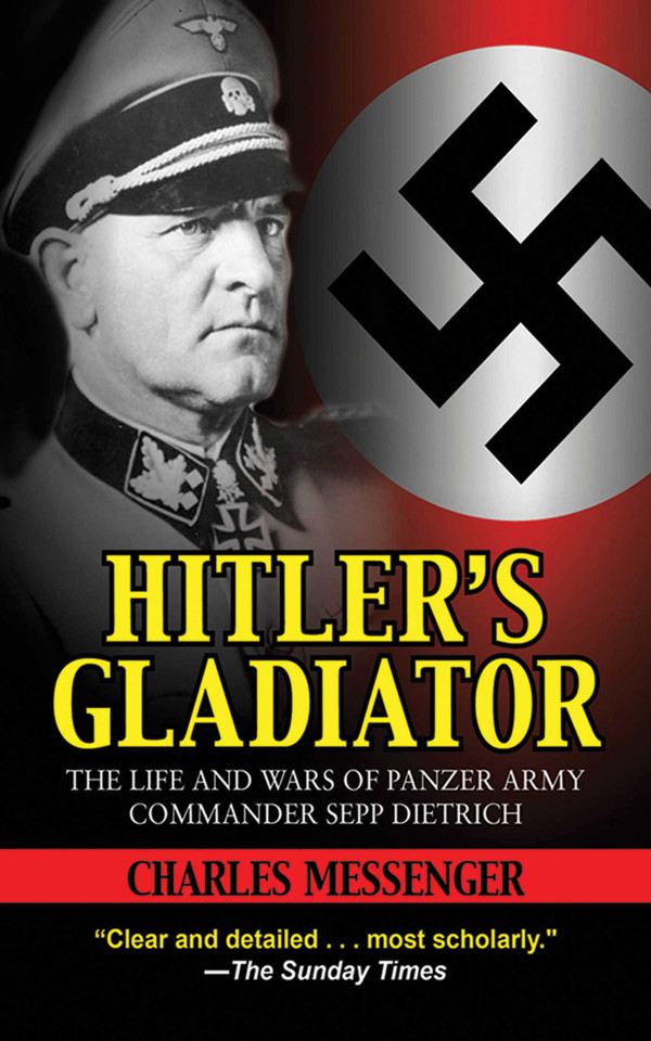 Hitler's Gladiator: The Life and Wars of Panzer Army Commander Sepp Dietrich book cover by Charles Messenger