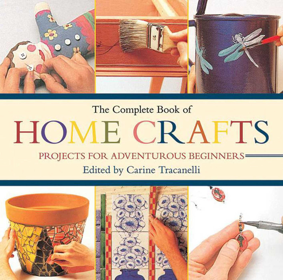 The Complete Book of Home Crafts: Projects for Adventurous Beginners book cover by 