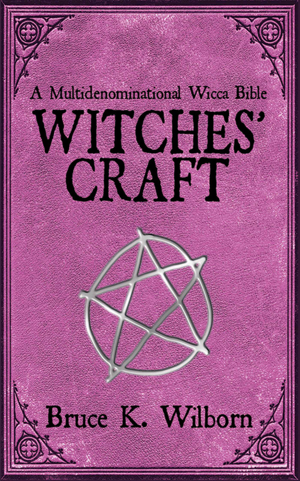 Witches' Craft: A Multidenominational Wicca Bible book cover by Bruce K. Wilborn
