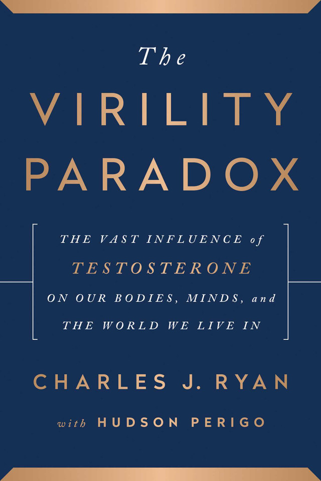 The Virility Paradox: The Vast Influence of Testosterone on Our Bodies, Minds, and the World We Live In book cover by Charles J. Ryan