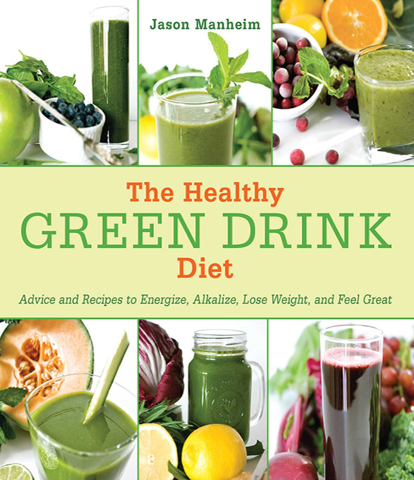 The Healthy Green Drink Diet: Advice and Recipes to Energize, Alkalize, Lose Weight, and Feel Great book cover by Jason Manheim