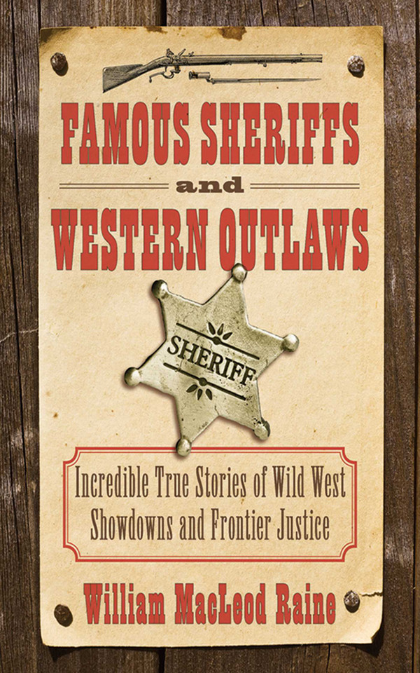 Famous Sheriffs and Western Outlaws: Incredible True Stories of Wild West Showdowns and Frontier Justice book cover by William MacLeod Raine