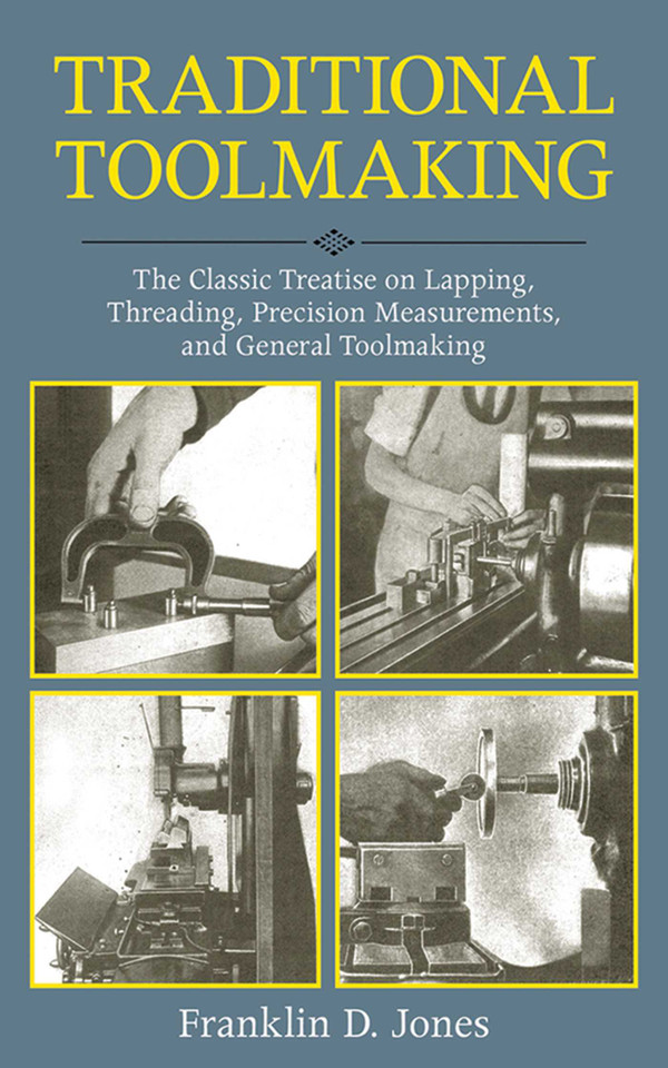 Traditional Toolmaking: The Classic Treatise on Lapping, Threading, Precision Measurements, and General Toolmaking book cover by Franklin D. Jones