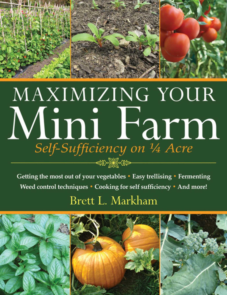 Maximizing Your Mini Farm: Self-Sufficiency on 1/4 Acre book cover by Brett L. Markham