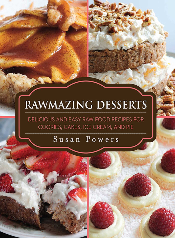 Rawmazing Desserts: Delicious and Easy Raw Food Recipes for Cookies, Cakes, Ice Cream, and Pie book cover by Susan Powers