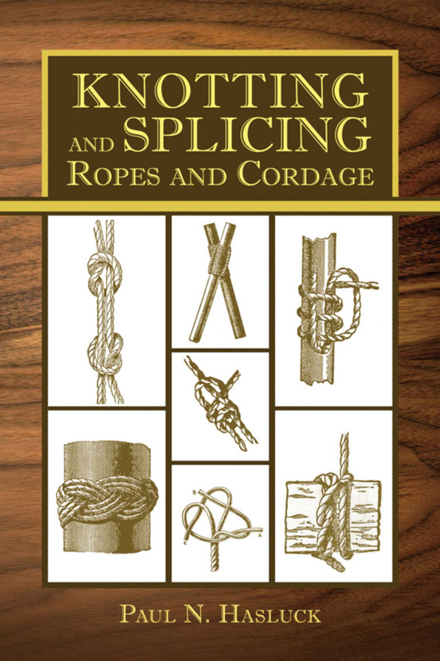 Knotting and Splicing Ropes and Cordage book cover by Paul N. Hasluck