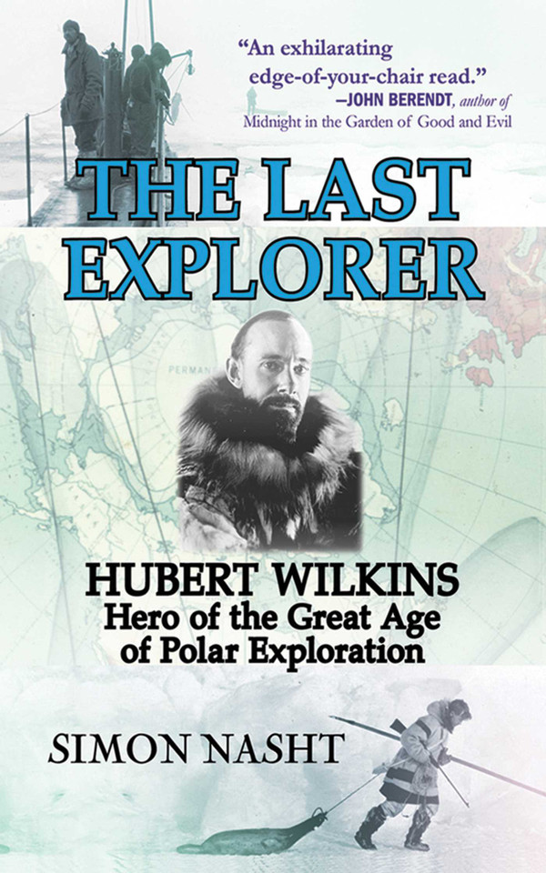 Last Explorer: Hubert Wilkins, Hero of the Golden Age of Polar Exploration book cover by Simon Nasht