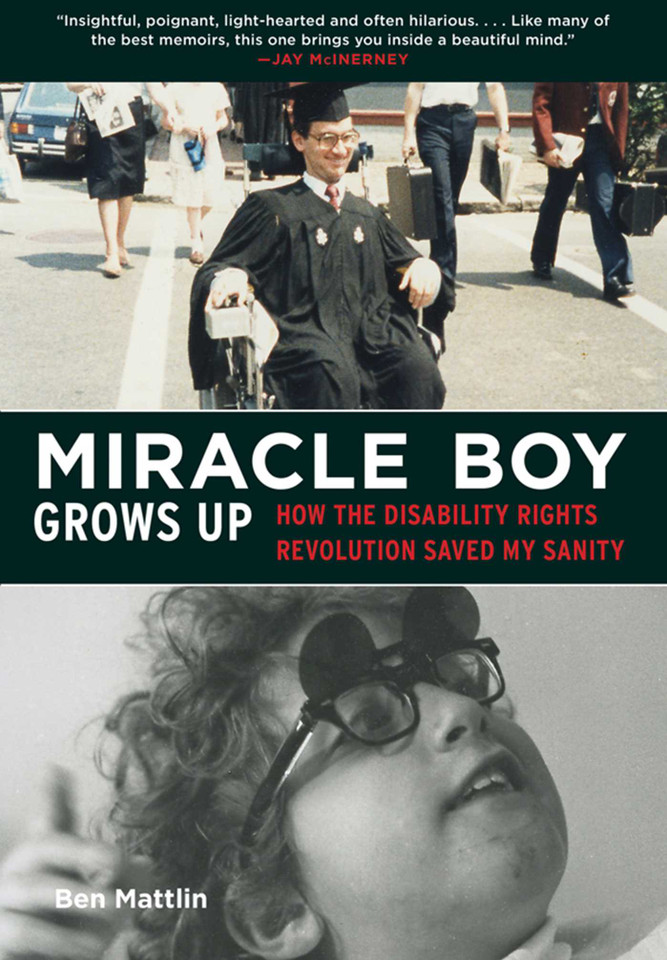Miracle Boy Grows Up: How the Disability Rights Revolution Saved My Sanity book cover by Ben Mattlin
