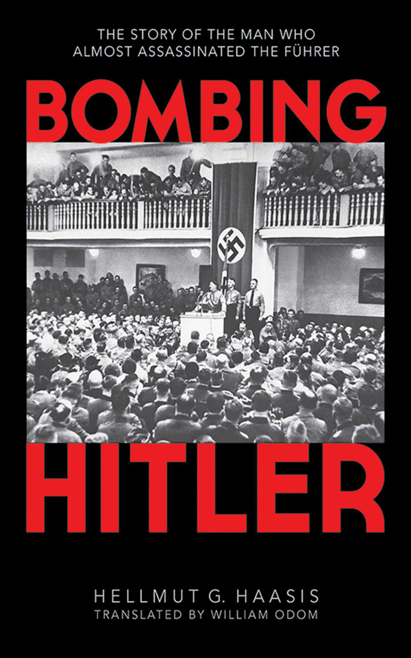 Bombing Hitler: The Story of the Man Who Almost Assassinated the Führer book cover by Hellmut G. Haasis