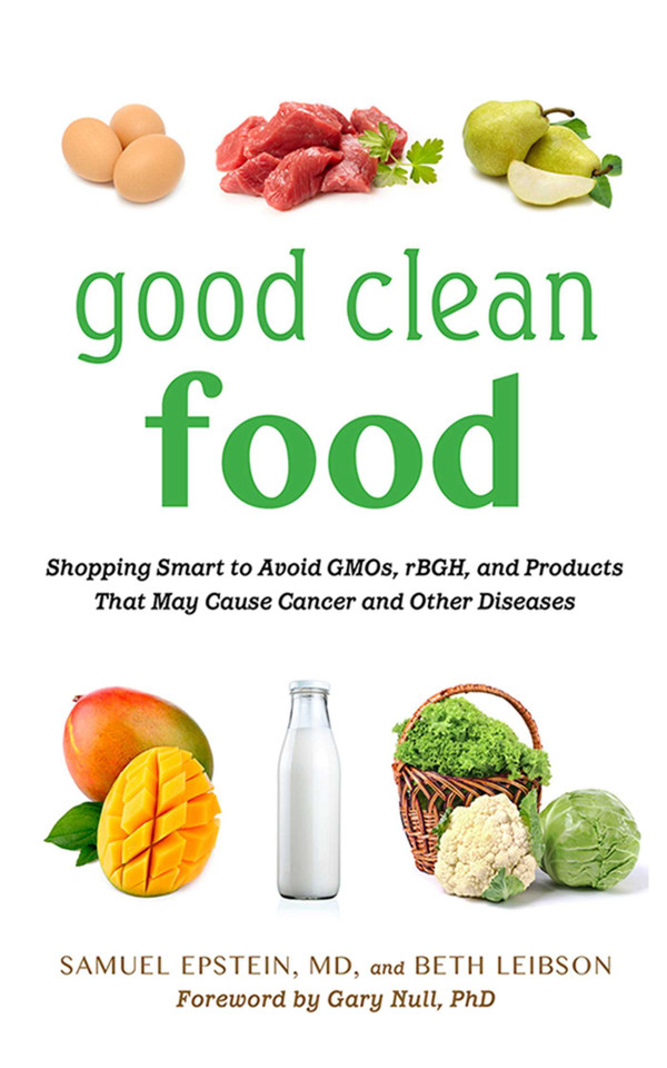 Good Clean Food: Shopping Smart to Avoid GMOs, rBGH, and Products That May Cause Cancer and Other Diseases book cover by Samuel Epstein, Beth Leibson
