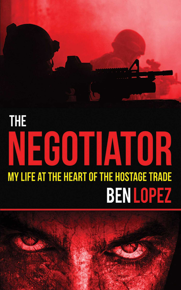 The Negotiator: My Life at the Heart of the Hostage Trade book cover by Ben Lopez