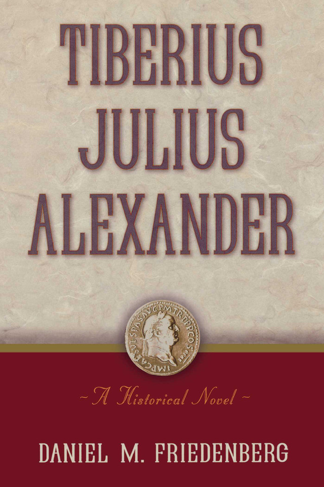 Tiberius Julius Alexander: A Historical Novel book cover by Daniel M. Friedenberg