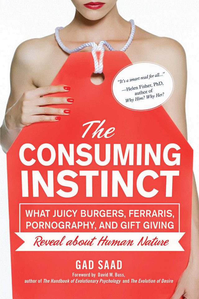 Consuming Instinct: What Juicy Burgers, Ferraris, Pornography, and Gift Giving Reveal About Human Nature book cover by Gad Saad