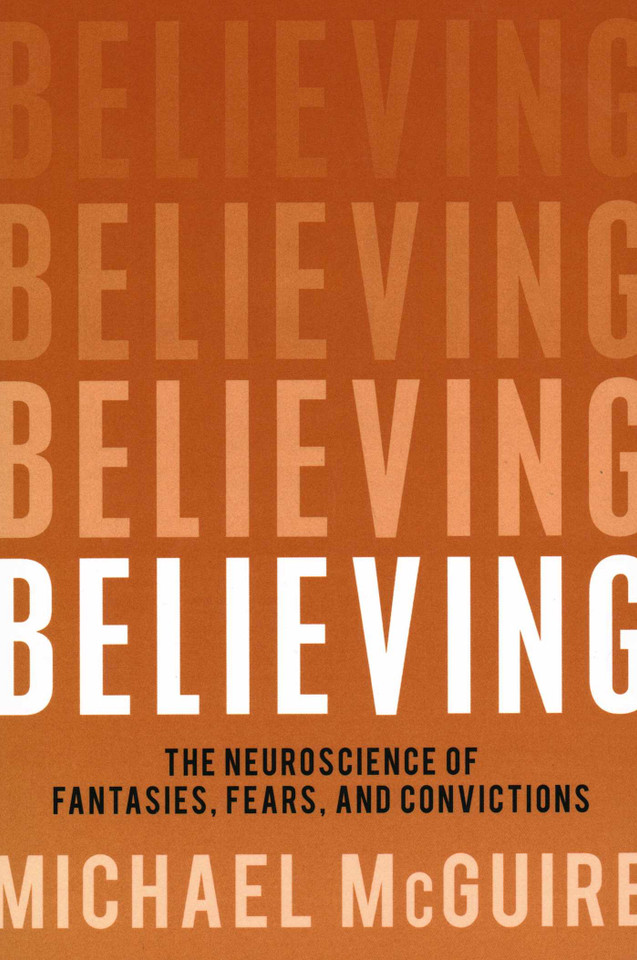 Believing: The Neuroscience of Fantasies, Fears, and Convictions book cover by Michael McGuire