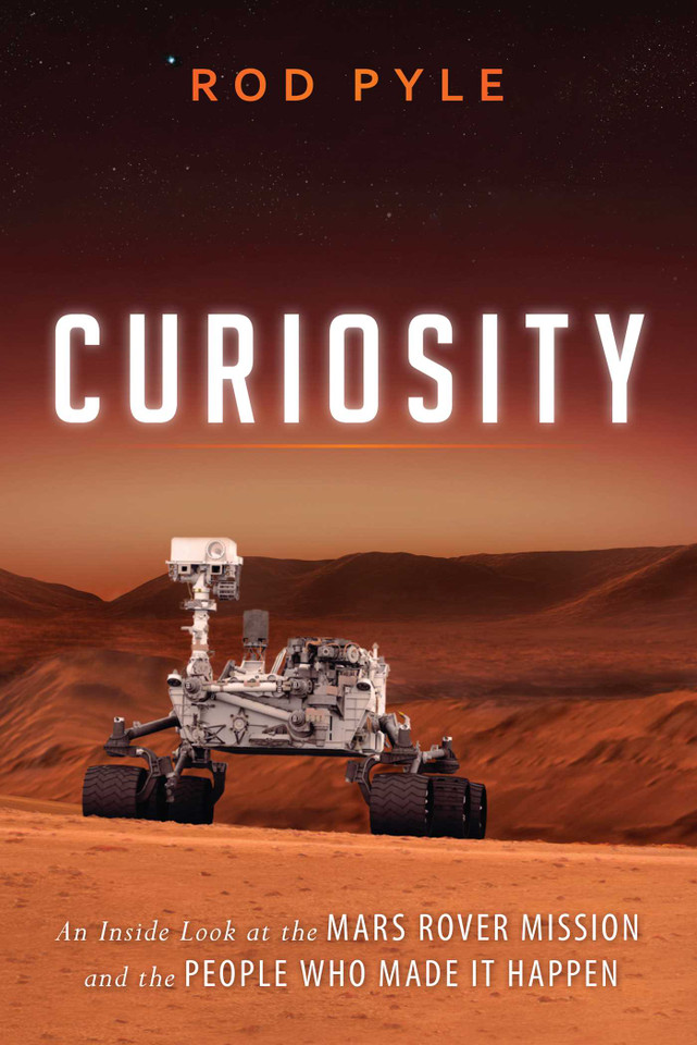 Curiosity: An Inside Look at the Mars Rover Mission and the People Who Made It Happen book cover by Rod Pyle