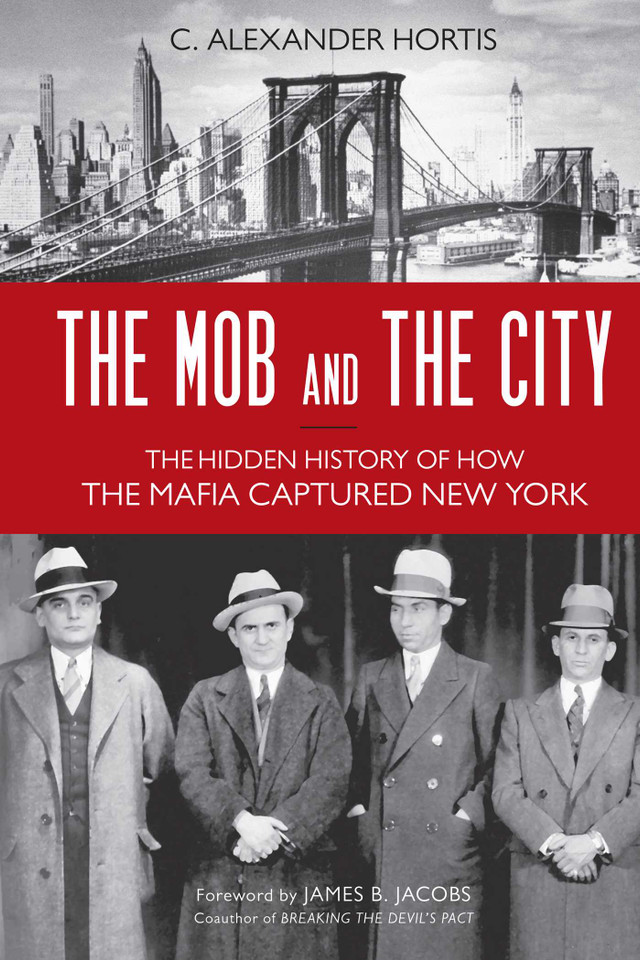Mob and the City: The Hidden History of How the Mafia Captured New York book cover by C. Alexander Hortis