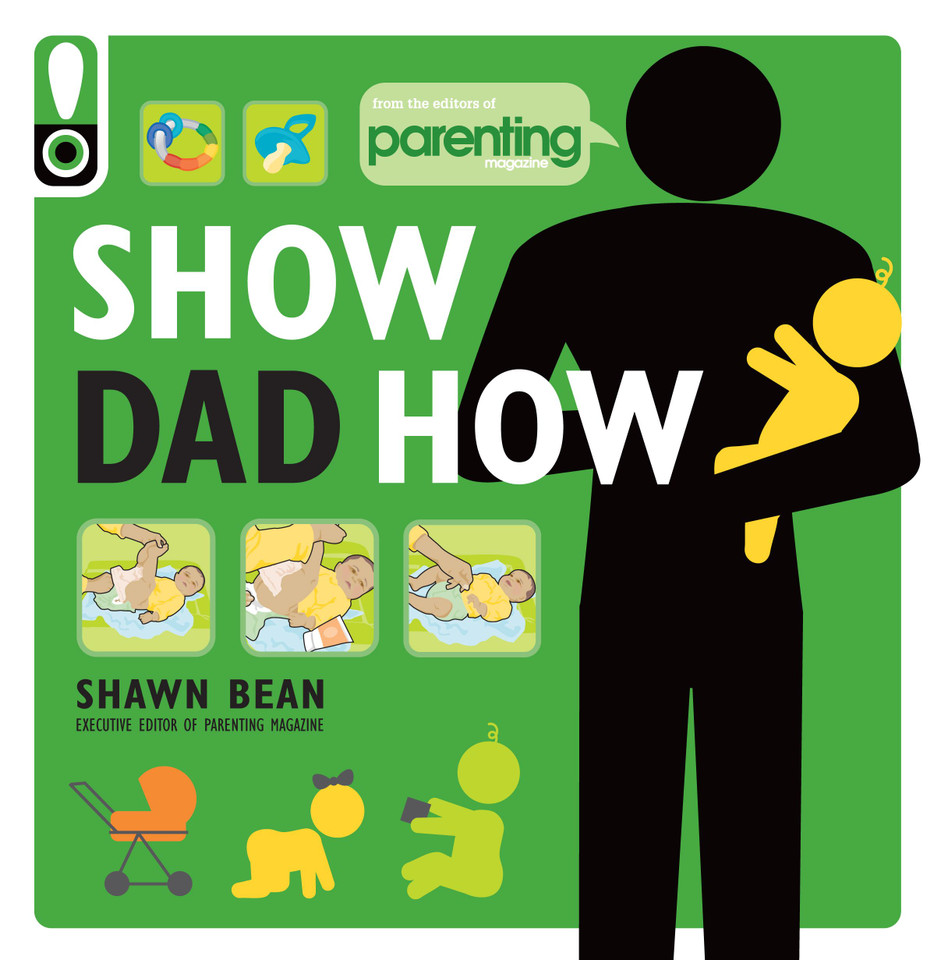 Show Dad How (Parenting Magazine): The Brand-New Dad's Guide to Baby's First Year book cover by Shawn Bean