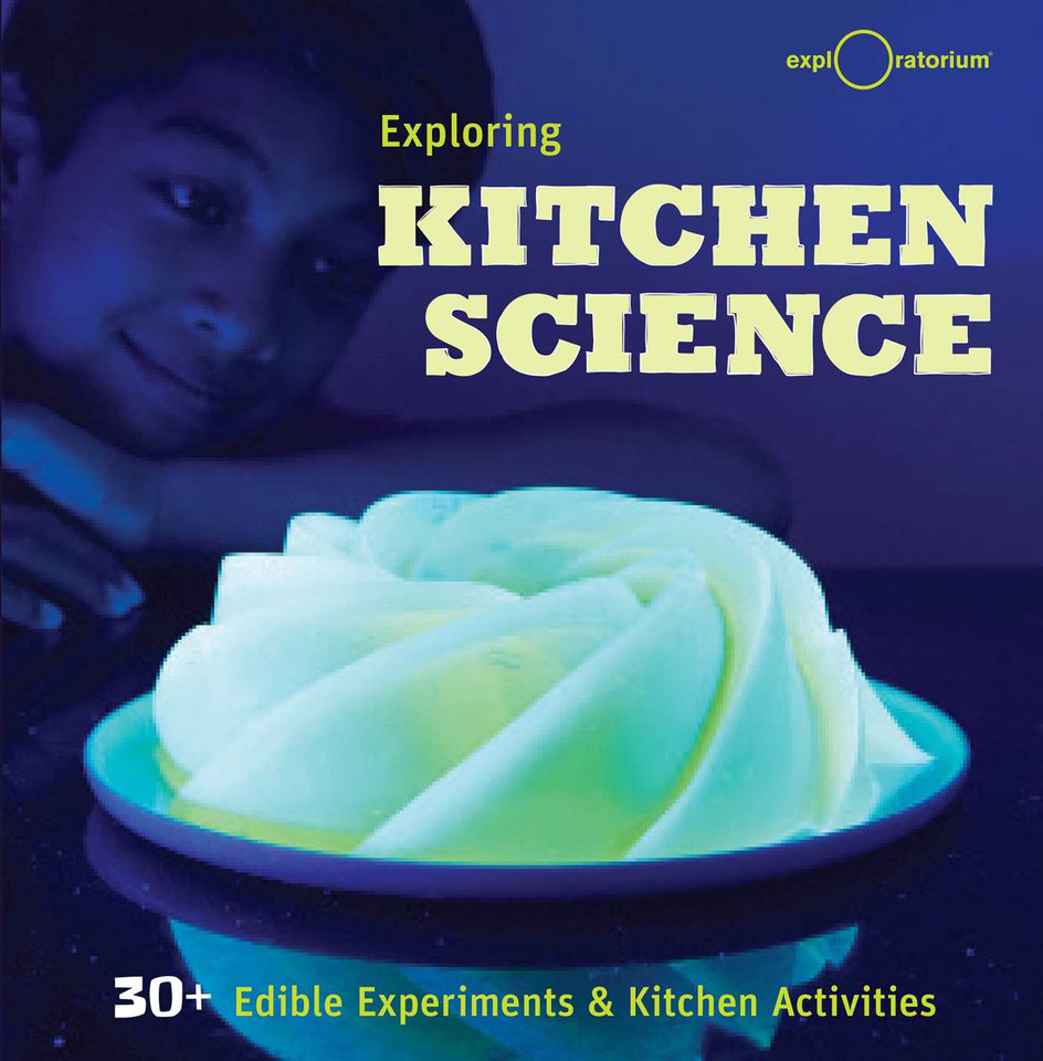 Exploring Kitchen Science: 30+ Edible Experiments and Kitchen Activities book cover by The Exploratorium