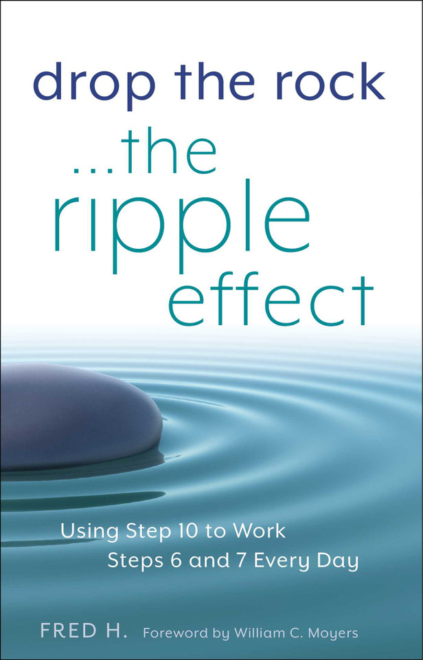 Drop the Rock--The Ripple Effect: Using Step 10 to Work Steps 6 and 7 Every Day book cover by Fred H.