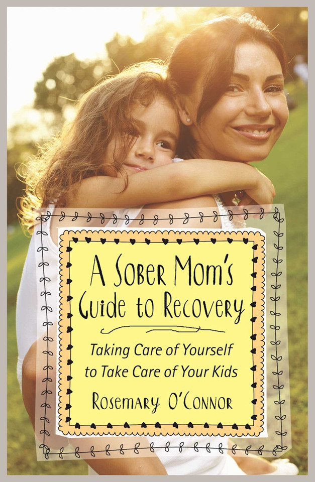 A Sober Mom's Guide to Recovery: Taking Care of Yourself to Take Care of Your Kids book cover by Rosemary O'Connor
