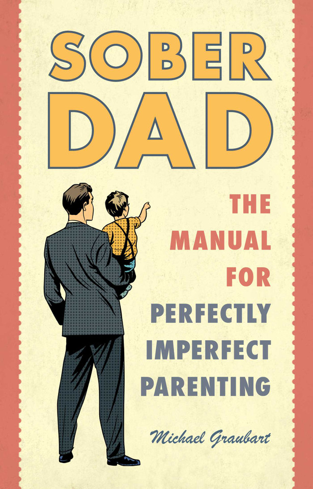 Sober Dad: The Manual for Perfectly Imperfect Parenting book cover by Michael Graubart