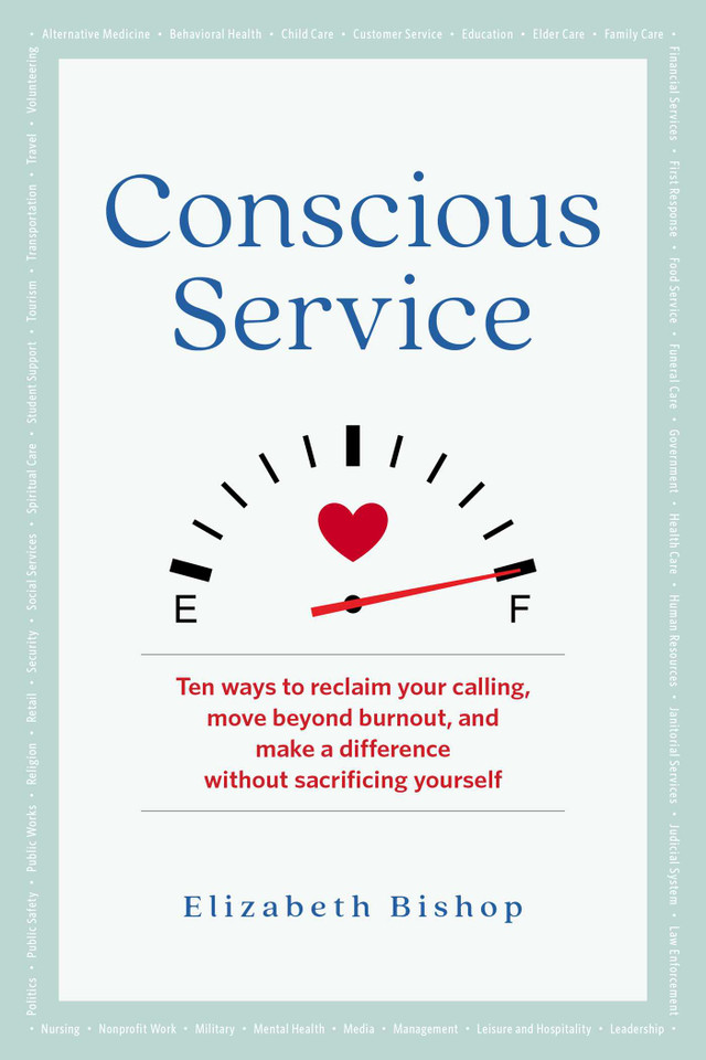 Conscious Service: Ten ways to reclaim your calling, move beyond burnout, and make a difference without sacrificing yourself book cover by Elizabeth Bishop