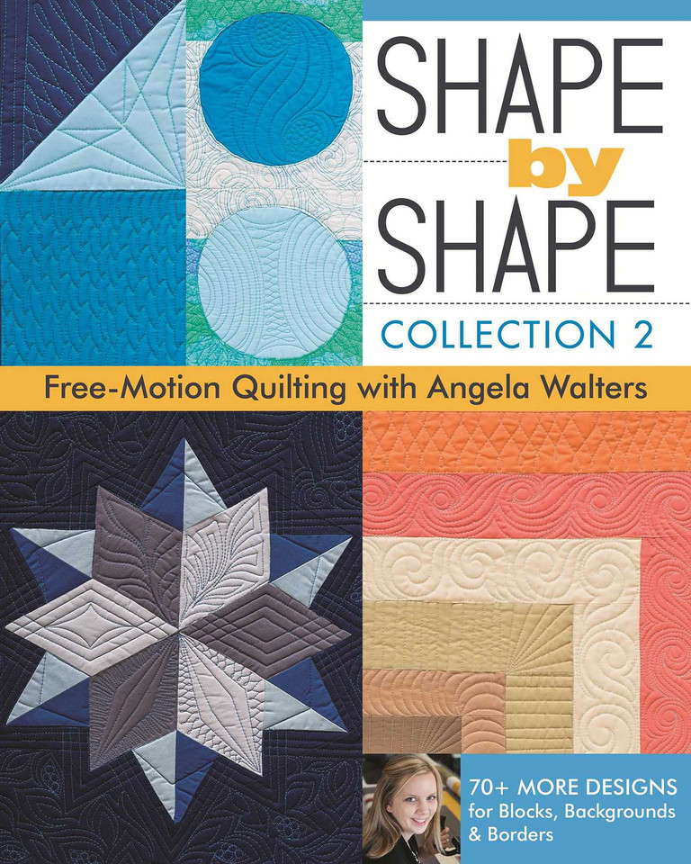 Shape by Shape - Collection 2: Free-Motion Quilting with Angela Walters - 70+ More Designs for Blocks, Backgrounds & Borders book cover by Angela Walters