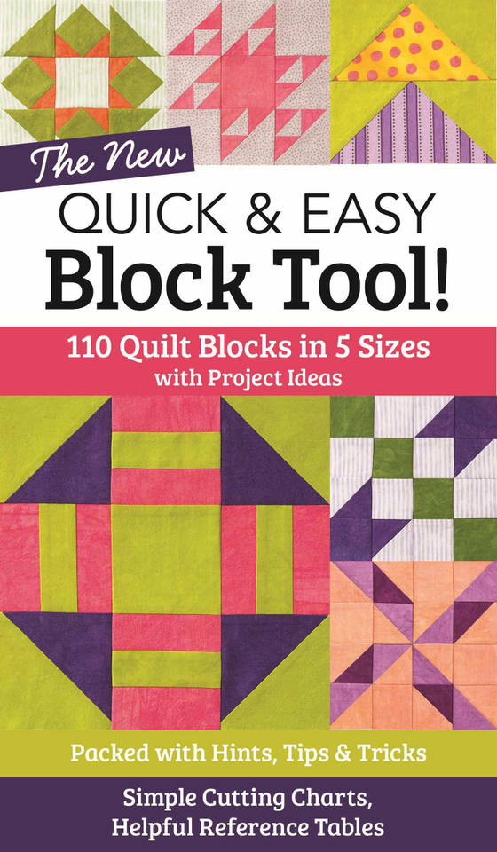 The NEW Quick & Easy Block Tool!: 110 Quilt Blocks in 5 Sizes with Project Ideas - Packed with Hints, Tips & Tricks - Simple Cutting Charts & Helpful Reference Tables (Reference Guide) book cover by C&T Publishing