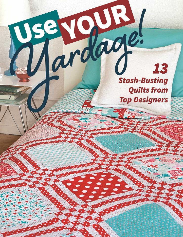 Use Your Yardage!: 13 Stash-Busting Quilts from Top Designers book cover by C&T Publishing