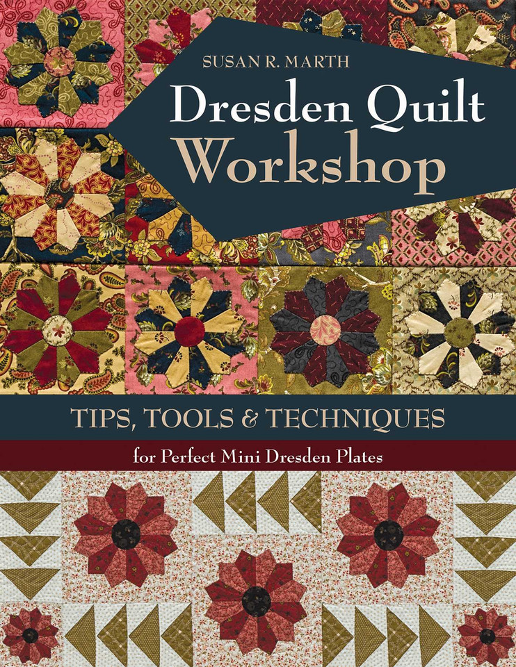 Dresden Quilt Workshop: Tips, Tools & Techniques for Perfect Mini Dresden Plates book cover by Susan R. Marth