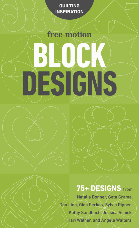 Free-Motion Block Designs: 75+ Designs from Natalia Bonner, Geta Grama, Don Linn, Gina Perkes, Sylvia Pippen, Kathy Sandbach, Jessica Schick, Hari Walner, and Angela Walters! (Quilting Inspiration) book cover by C&T Publishing