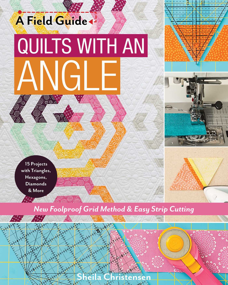 Quilts with an Angle: New Foolproof Grid Method & Easy Strip Cutting; 15 Projects with Triangles, Hexagons, Diamonds & More (A Field Guide) book cover by Sheila Christensen