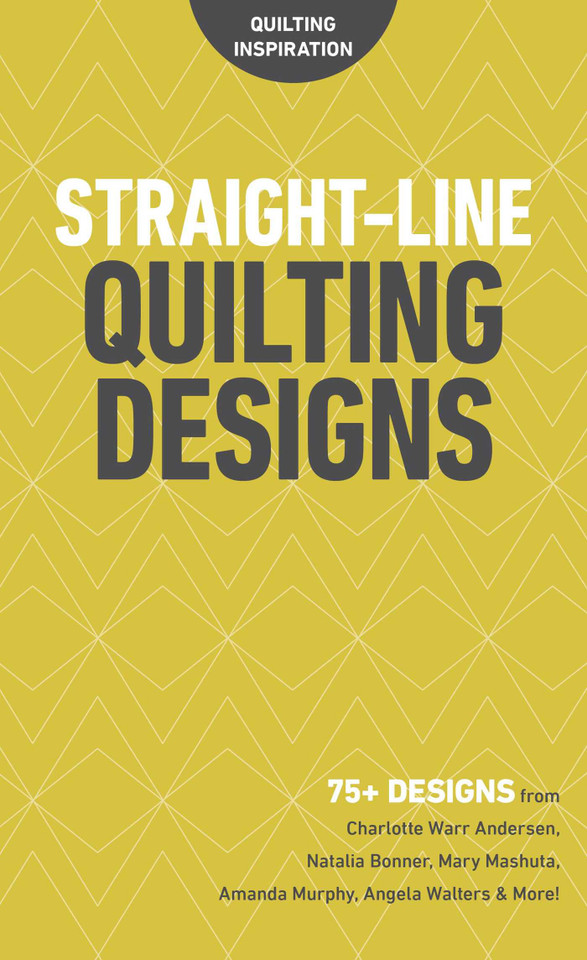 Straight-Line Quilting Designs: 75+ Designs from Charlotte Warr Andersen, Natalia Bonner, Mary Mashuta, Amanda Murphy, Angela Walters & More! (Quilting Inspiration) book cover by C&T Publishing