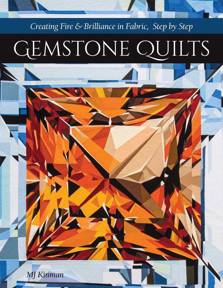 Gemstone Quilts: Creating Fire & Brilliance in Fabric, Step by Step book cover by MJ Kinman