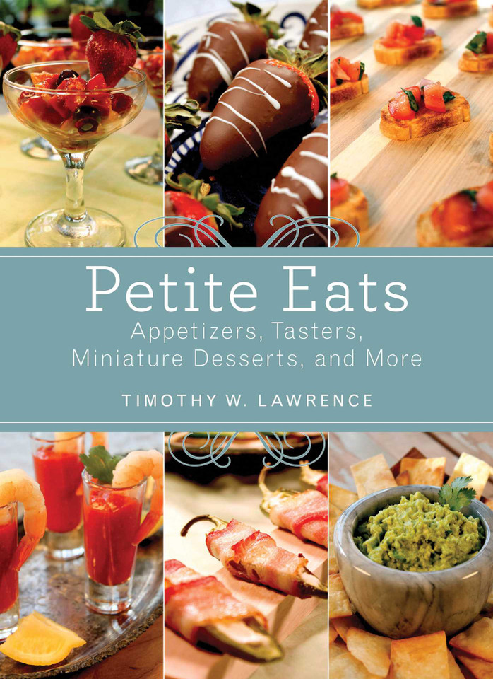 Petite Eats: Appetizers, Tasters, Miniature Desserts, and More book cover by Timothy W. Lawrence