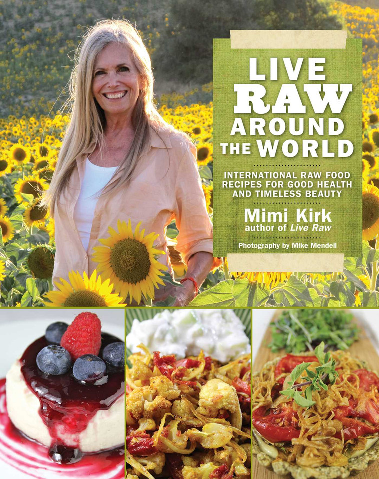 Live Raw Around the World: International Raw Food Recipes for Good Health and Timeless Beauty book cover by Mimi Kirk