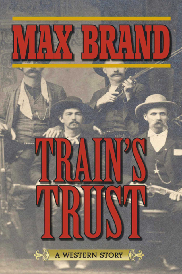 Train's Trust: A Western Story book cover by Max Brand