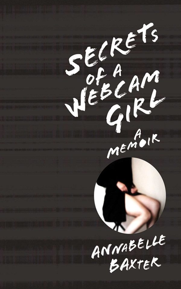 Secrets of a Webcam Girl: A Memoir book cover by Annabelle T. Baxter