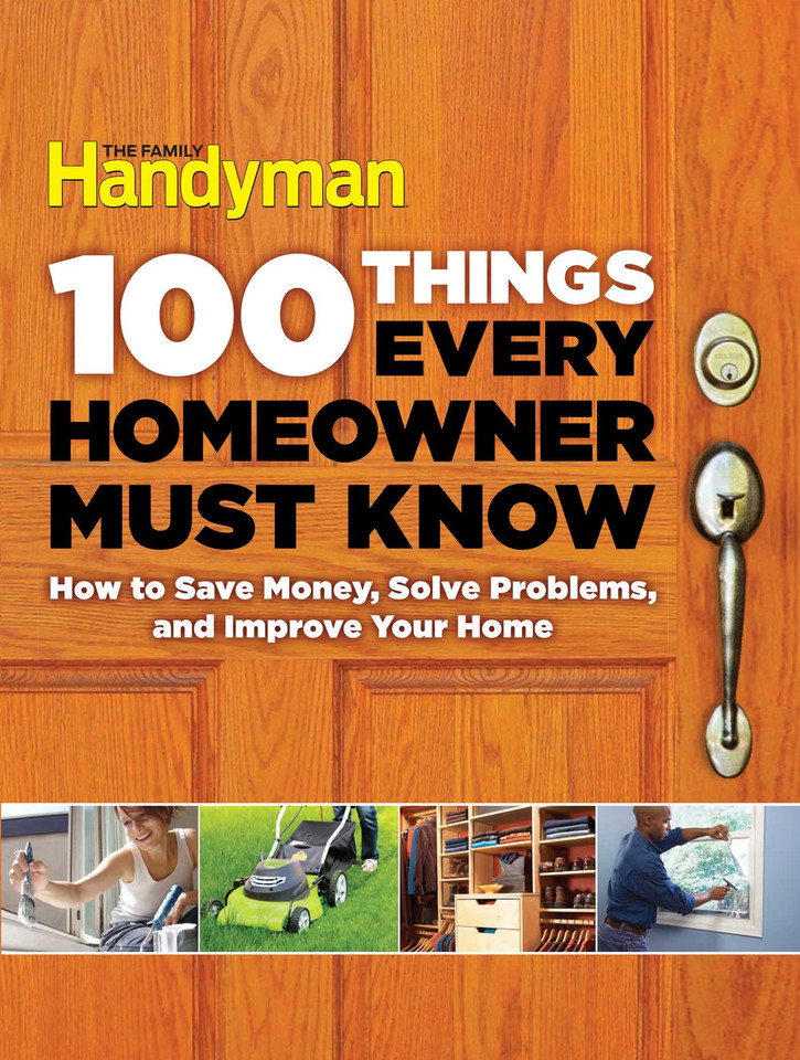 100 Things Every Homeowner Must Know: How to Save Money, Solve Problems and Improve Your Home (Family Handyman 100) book cover by 