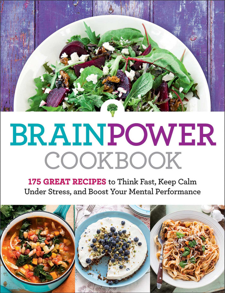 Brain Power Cookbook: 175 Great Recipes toThink Fast, Kepp Calm Under Stress, and Boost Your Mental Performance book cover by 