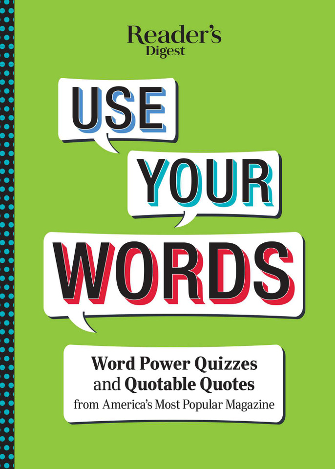 Reader's Digest Use Your Words: Word Power Quizzes & Quotable Quotes from America's Most Popular Magazine book cover by 