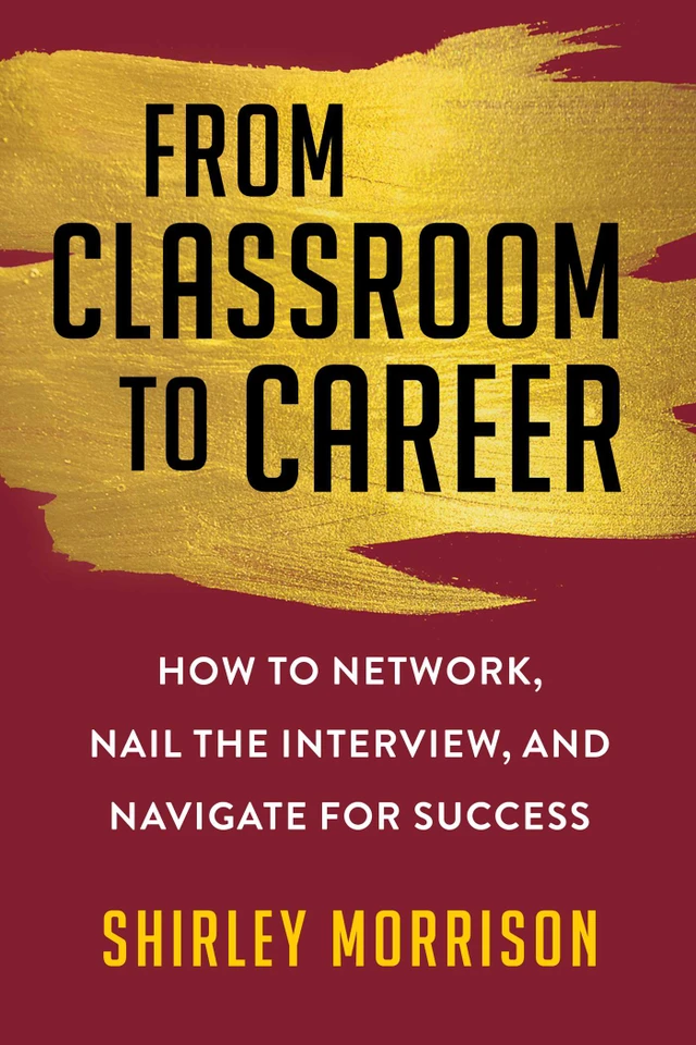 From Classroom to Career: How to Network, Nail the Interview, and Navigate for Success book cover by Shirley Morrison