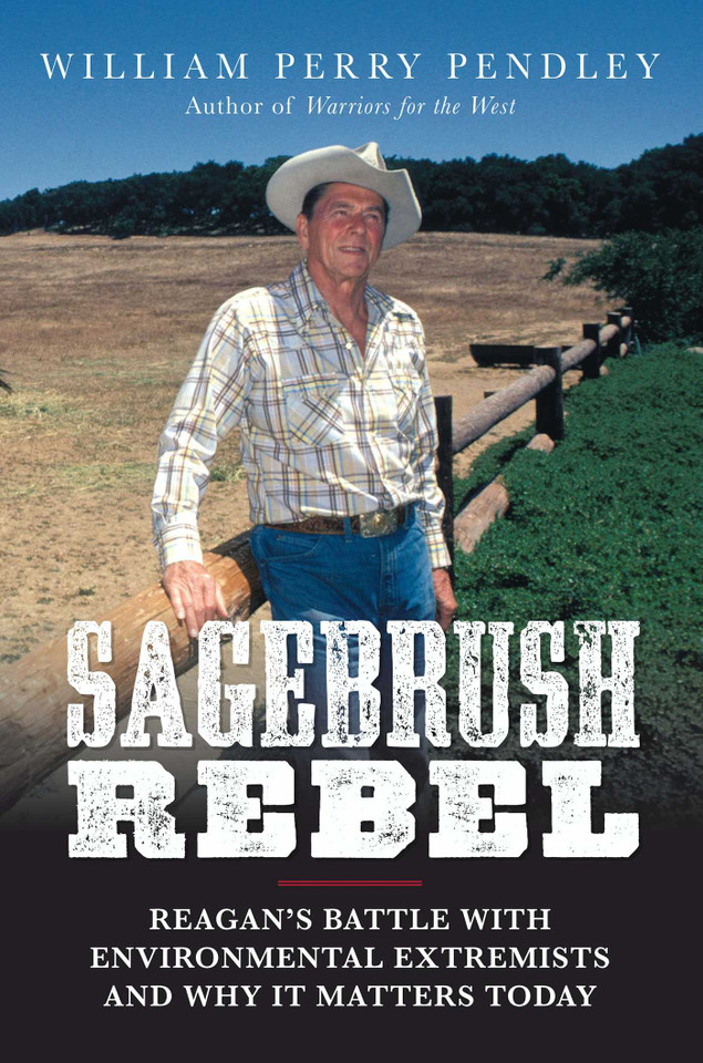 Sagebrush Rebel: Reagan's Battle with Environmental Extremists and Why It Matters Today book cover by William Perry Pendley