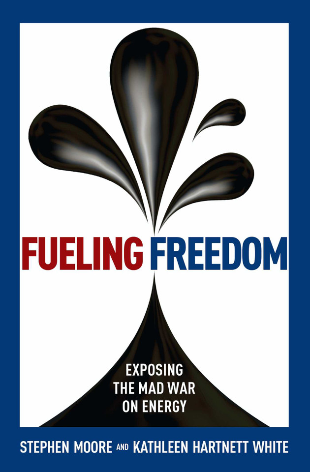 Fueling Freedom: Exposing the Mad War on Energy book cover by Stephen Moore, Kathleen Hartnett White