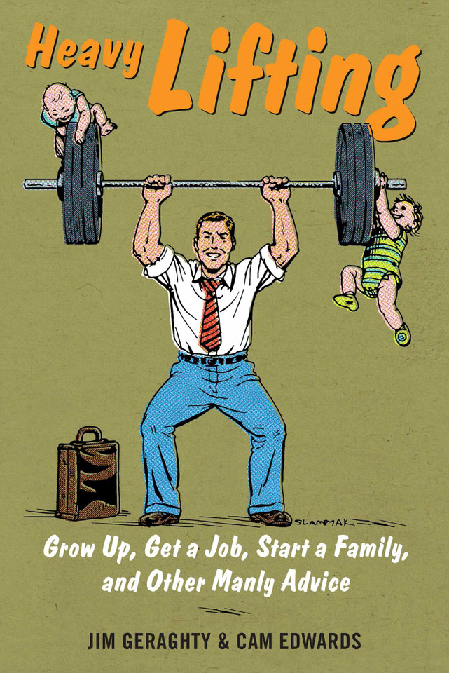 Heavy Lifting: Grow Up, Get a Job, Raise a Family, and Other Manly Advice book cover by Jim Geraghty, Cam Edwards