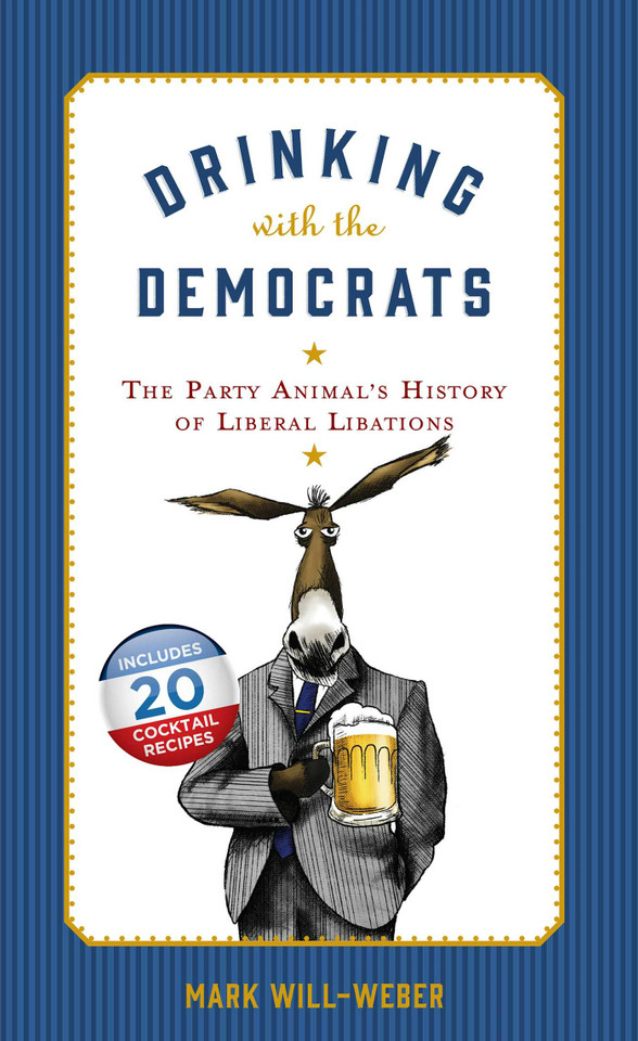 Drinking with the Democrats: The Party Animal's History of Liberal Libations book cover by Mark Will-Weber