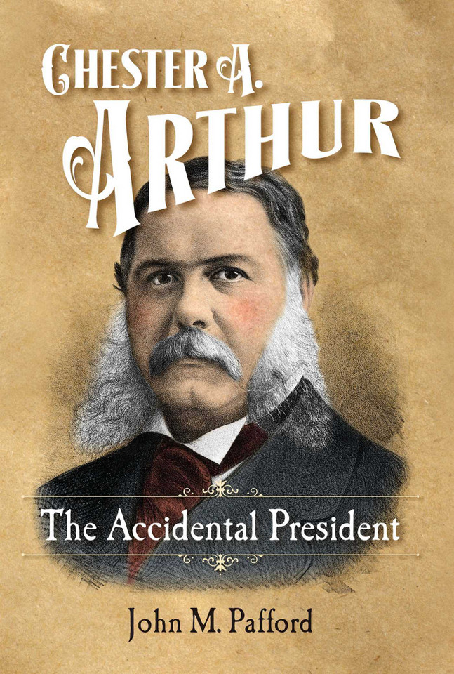 Chester A. Arthur: The Accidental President book cover by John M. Pafford