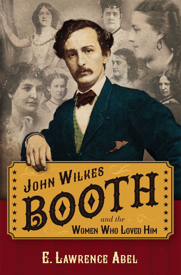 John Wilkes Booth and the Women Who Loved Him book cover by E. Lawrence Abel
