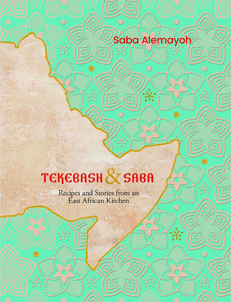 Tekebash and Saba: Recipes and Stories from an East African Kitchen book cover by Saba Alemayoh